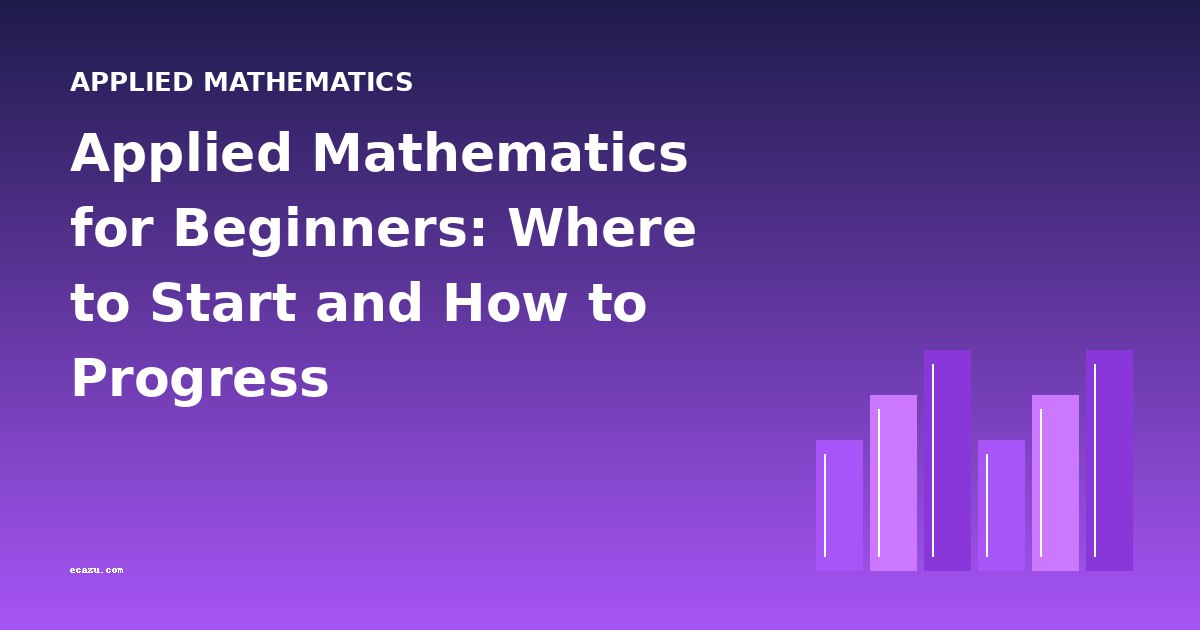 Applied Mathematics for Beginners: Where to Start and How to Progress