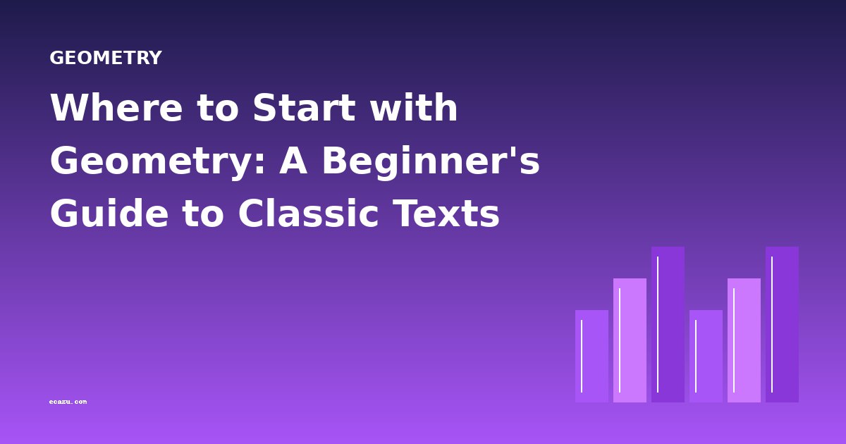 Where to Start with Geometry: A Beginner's Guide to Classic Texts