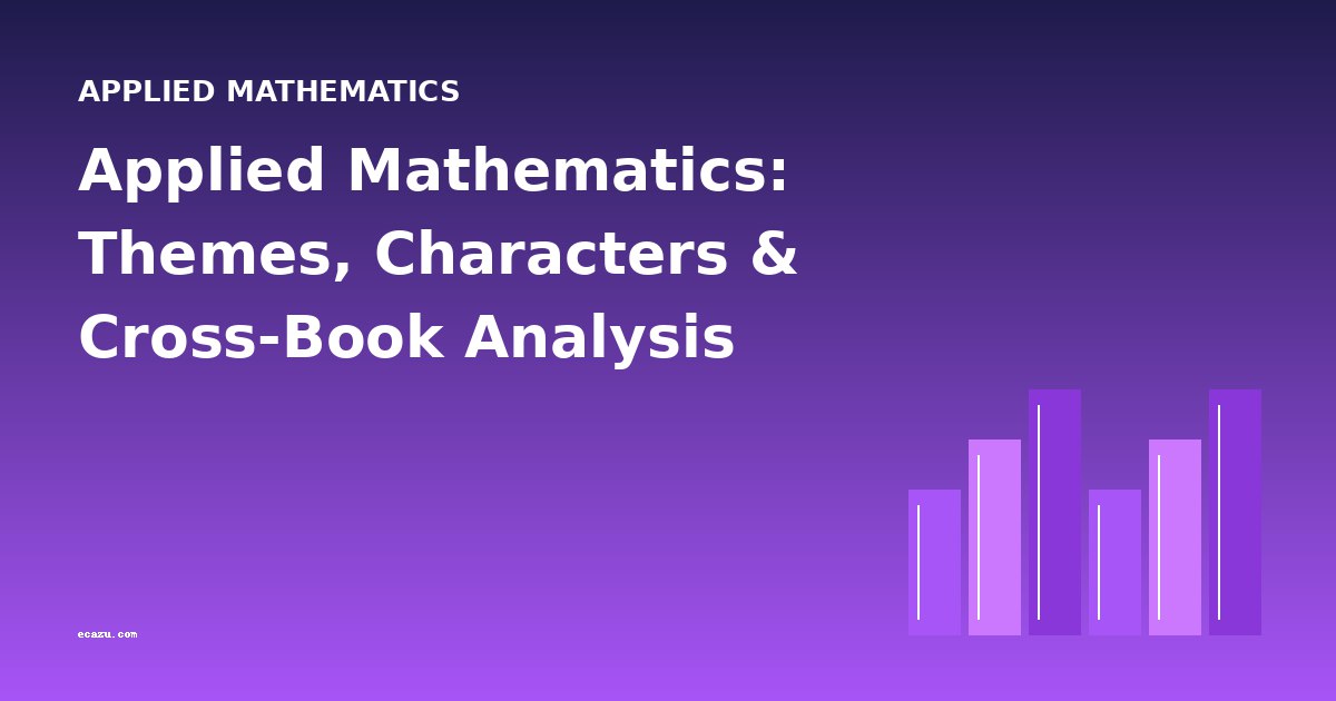 Applied Mathematics: Themes, Characters & Cross-Book Analysis